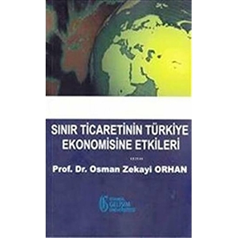 Sınır Ticaretinin Türkiye Ekonomisine Etkileri Osman Zekayi Orhan