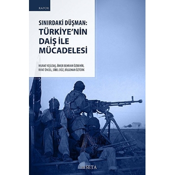 Sınırdaki Düşman: Türkiye’nin Daiş Ile Mücadelesi Bilgehan Öztürk