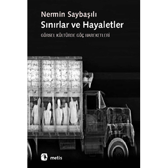 Sınırlar Ve Hayaletler Görsel Kültürde Göç Hareketleri Nermin Saybaşılı