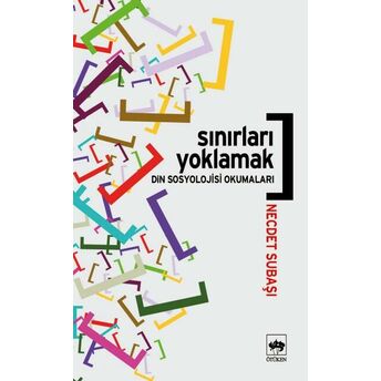 Sınırları Yoklamak / Din Sosyolojisi Okumaları Necdet Subaşı