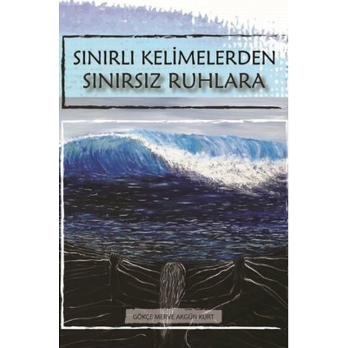 Sınırlı Kelimelerden Sınırsız Ruhlara - Gökçe Merve Akgün Kurt