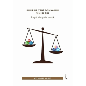 Sınırsız Yeni Dünyanın Sınırları - Sosyal Medyada Hukuk - Rıdvan Yıldız