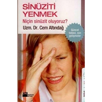 Sinüziti Yenmek Niçin Sinüzit Oluyoruz? Cem Altındağ