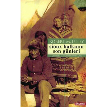 Sioux Halkının Son Günleri Robert M. Utley