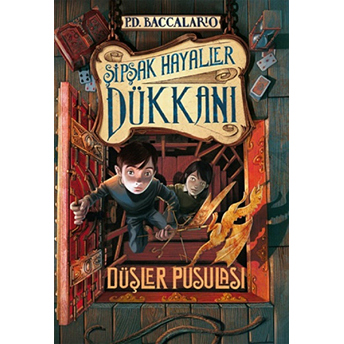 Şipşak Hayaller Dükkan 2. Kitap: Düşler Pusulası Pierdomenico Baccalario