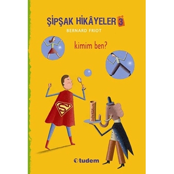 Şipşak Hikayeler 3 - Kimim Ben? Bernard Friot