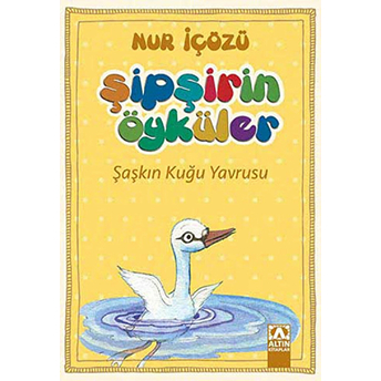 Şipşirin Öyküler - Şaşkın Kuğu Yavrusu Nur Içözü