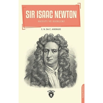 Sir Isaac Newton - Hayatı Ve Eserleri E.n. Da C. Andrade