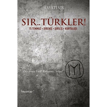 Sır.. Türkler! 15 Temmuz-Direniş-Diriliş-Kurtuluş Hayati Sır