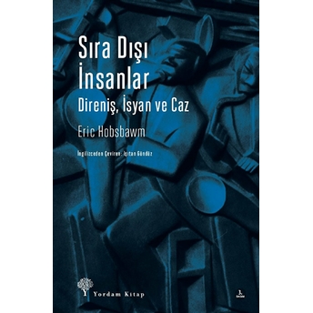 Sıra Dışı Insanlar Direniş,Isyan Ve Caz Eric Hobsbawm