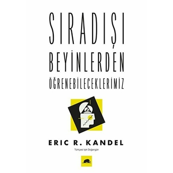 Sıradışı Beyinlerden Öğrenebileceklerimiz Eric R. Kandelc