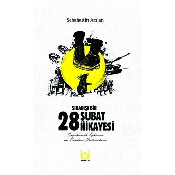 Sıradışı Bir 28 Şubat Hikayesi Sebahattin Arslan