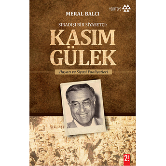 Sıradışı Bir Siyasetçi - Kasım Gülek Meral Balcı