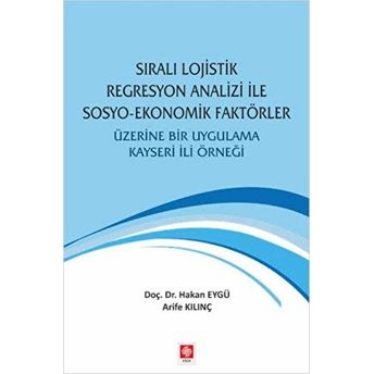 Sıralı Lojistik Regresyon Analizi Ile Sosyo-Ekonomik Faktörler Hakan Eygü, Arife Kılınç