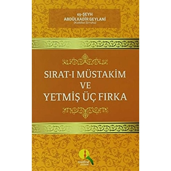 Sırat-I Müstakim Ve Yetmiş Üç Fırka Abdülkadir Geylani