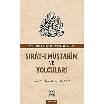 Sırat-I Müstakim Ve Yolcuları Prof. Dr. Ismail Lütfi Çakan