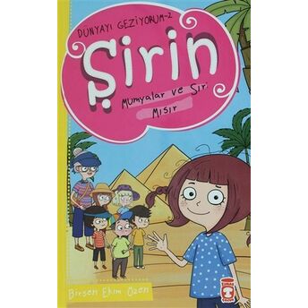 Şirin Mumyalar Ve Sır: Mısır - Dünyayı Geziyorum 2 Birsen Ekim Özen