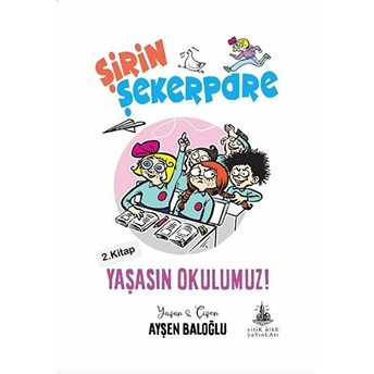 Şirin Şekerpare - Yaşasın Okulumuz 2. Kitap Ayşen Baloğlu