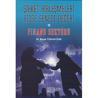 Şirket Birleşmeleri Hisse Senedi Değeri Ve Finans Sektörü-Başak Turan Içke