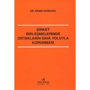 Şirket Birleşmelerinde Ortakların Dava Yoluyla Korunması Sinan Sarıkaya