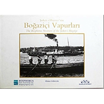 Şirket-I Hayriye’nin Boğaziçi Vapurları The Bosphorus Steamers Of The Şirket-I Hayriye Ahmet Güleryüz