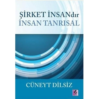 Şirket Insandır Insan Tanrısal Cüneyt Dilsiz