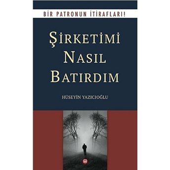 Şirketimi Nasıl Batırdım