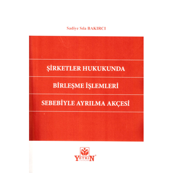 Şirketler Hukukunda Birleşme Işlemleri Sebebiyle Ayrılma Akçesi Sadiye Sıla Bakırcı