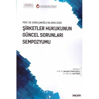 Şirketler Hukukunun Güncel Sorunları Sempozyumu Mustafa Topaloğlu