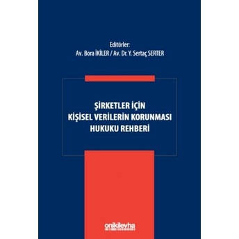 Şirketler Için Kişisel Verilerin Korunması Hukuku Rehberi Bora Ikiler