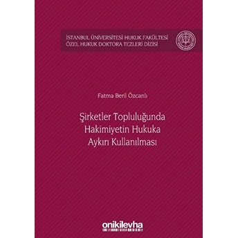 Şirketler Topluluğunda Hakimiyetin Hukuka Aykırı Kullanılması - Fatma Beril Özcanlı (Ciltli)