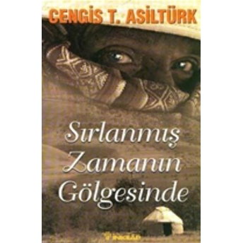 Sırlanmış Zamanın Gölgesinde Cengis T. Asiltürk