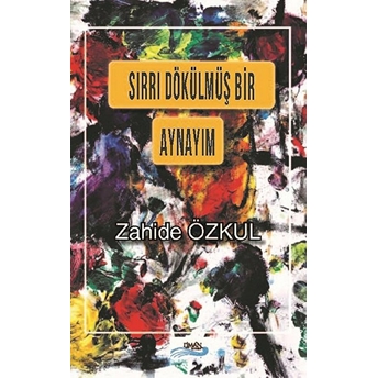 Sırrı Dökülmüş Bir Aynayım - Zahide Özkul