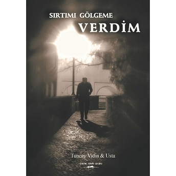 Sırtımı Gölgeme Verdim