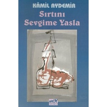 Sırtını Sevgime Yasla-Kamil Aydemir