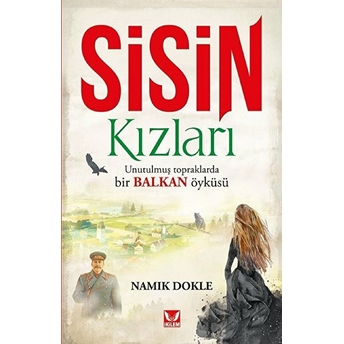 Sisin Kızları - Unutulmuş Topraklarda Bir Balkan Öyküsü Namık Dokle