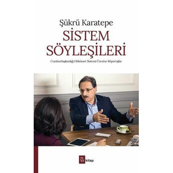 Sistem Söyleşileri : Cumhurbaşkanlığı Hükümet Sistemi Üzerine Röportajlar Şükrü Karatepe