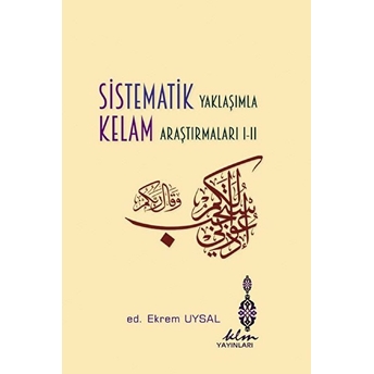 Sistematik Yaklaşımla Kelam Araştırmaları 1-2 Ekrem Uysal, Hüseyin Aydın, Mustafa Ünverdi, Recep Ardoğan, Mustafa Sönmez, Veysi Ünverdi, Mustafa Akman, Vechi Sönmez, Mehmet Şaşa, Murat Akın, Furat Akdemir, Mehmet Tözluyurt, Vezir Harman, Halil Öztürk, Hüseyin Maraz, Yasin Ulutaş, Mustafa Yalçınk