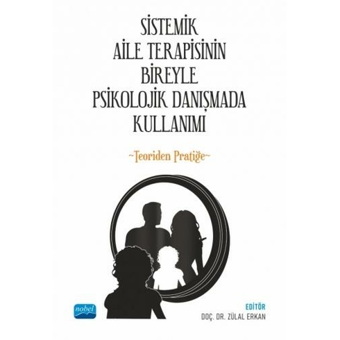 Sistemik Aile Terapisinin Bireyle Psikolojik Danışmada Kullanımı - Teoriden Pratiğe - Zülal Erkan