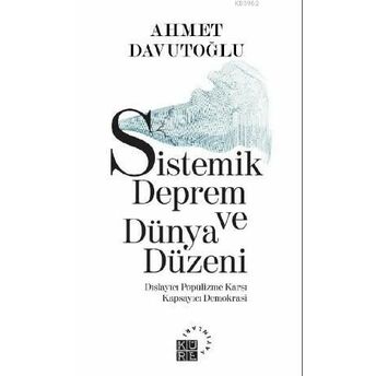 Sistemik Deprem Ve Dünya Düzeni Dışlayıcı Popülizme Karşı Kapsayıcı Demokrasi Ahmet Davutoğlu