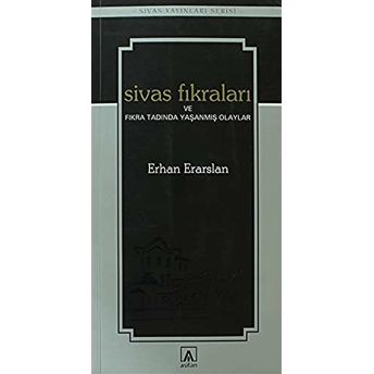 Sivas Fıkraları Ve Fıkra Tadında Yaşanmış Olaylar Erhan Erarslan