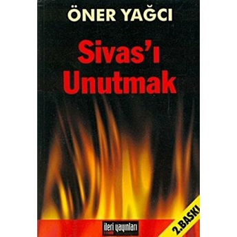 Sivas’ı Unutmak Öner Yağcı