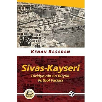 Sivas - Kayseri (Türkiye’nin En Büyük Futbol Faciası) Kenan Başaran