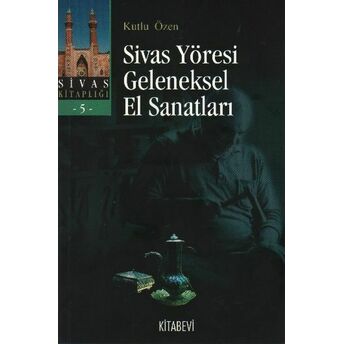 Sivas Yöresi Geleneksel El Sanatları Kutlu Özen