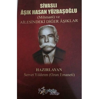 Sivaslı Aşık Hasan Yüzbaşıoğlu - Mihmani Ve Ailesindeki Diğer Aşıklar Servet Yıldırım