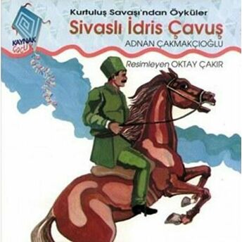 Sivaslı Idris Çavuş Kurtuluş Savaşı’ndan Öyküler A. Adnan Çakmakçıoğlu