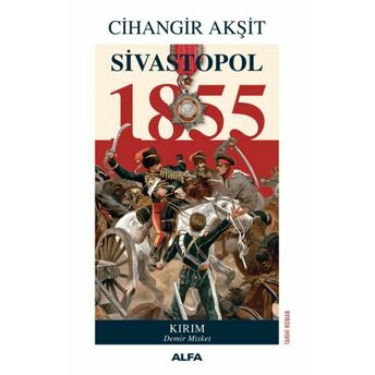 Sivastopol 1855 - Kırım Demir Misket Cihangir Akşit