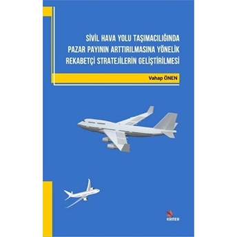 Sivil Hava Yolu Taşımacılığında Pazar Payının Arttırılmasına Yönelik Rekabetçi Stratejilerin Geliştirilmesi Yrd. Doç. Dr. Vahap Önen
