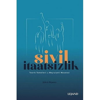 Sivil Itaatsizlik&Teorik Temelleri Ve Meşruiyeti Meselesi Şükrü Nişancı