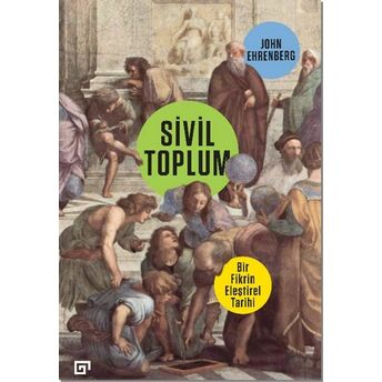 Sivil Toplum: Bir Fikrin Eleştirel Tarihi John Ehrenberg